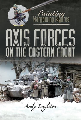 Painting Wargaming Figures: Axis Forces on the Eastern Front