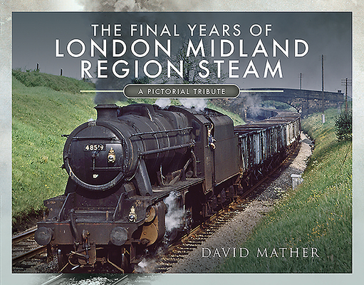 The Final Years of London Midland Region Steam