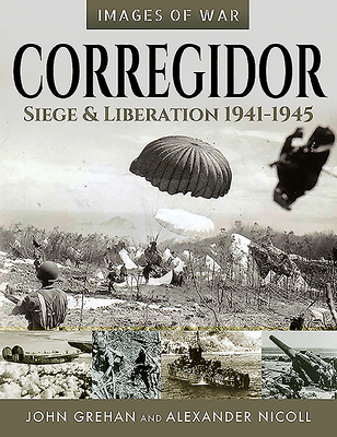 Corregidor: Siege and Liberation, 1941-1945