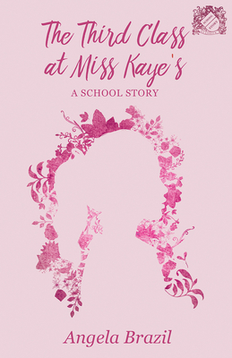 The Third Class at Miss Kaye''s - A School Story
