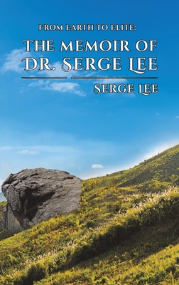 From Earth to Elite: The Memoir of Dr. Serge Lee