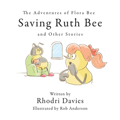 The Adventures of Flora Bee: Saving Ruth Bee and Other Stories