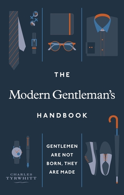 The Modern Gentleman’s Handbook