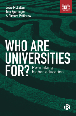 Who are Universities For? – Re–making Higher Educa tion