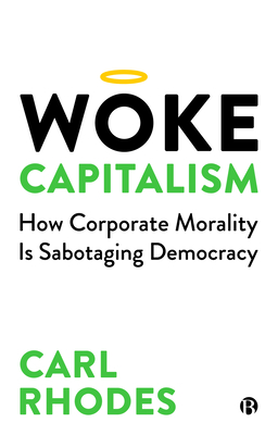 Woke Capitalism – How Corporate Morality is Sabota ging Democracy