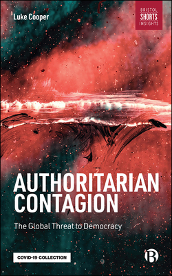Authoritarian Contagion – The Global Threat to Dem ocracy