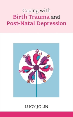 Coping with Birth Trauma and Postnatal Depression