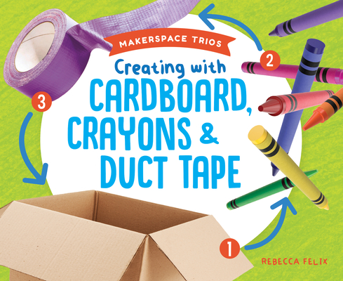 Creating With Cardboard, Crayons & Duct Tape