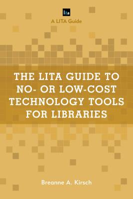 The LITA Guide to No- or Low-Cost Technology Tools for Libraries