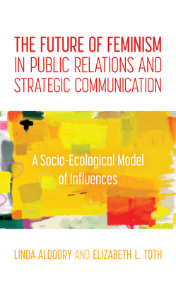 The Future of Feminism in Public Relations and Strategic Communication