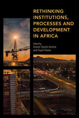 Rethinking Institutions, Processes and Development in Africa