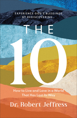 The 10 - How to Live and Love in a World That Has Lost Its Way