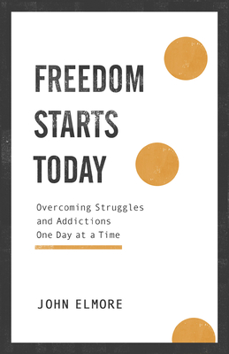 Freedom Starts Today - Overcoming Struggles and Addictions One Day at a Time