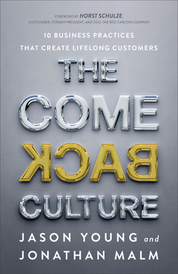 The Come Back Culture - 10 Business Practices That Create Lifelong Customers