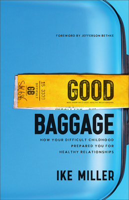 Good Baggage - How Your Difficult Childhood Prepared You for Healthy Relationships