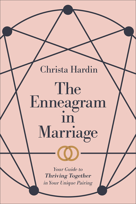 The Enneagram in Marriage - Your Guide to Thriving Together in Your Unique Pairing