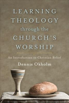 Learning Theology through the Church`s Worship - An Introduction to Christian Belief