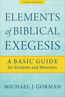 Elements of Biblical Exegesis - A Basic Guide for Students and Ministers