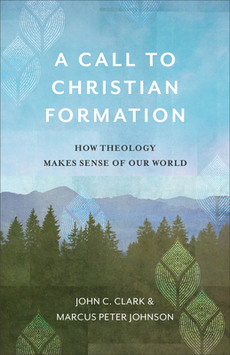 A Call to Christian Formation - How Theology Makes Sense of Our World