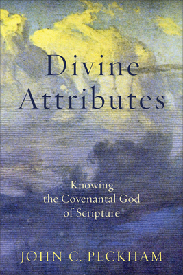 Divine Attributes - Knowing the Covenantal God of Scripture