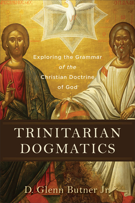 Trinitarian Dogmatics - Exploring the Grammar of the Christian Doctrine of God