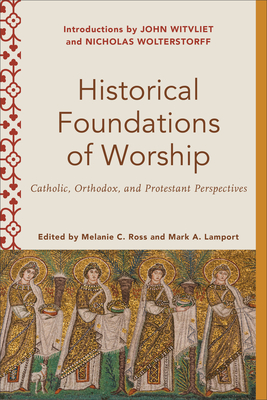 Historical Foundations of Worship - Catholic, Orthodox, and Protestant Perspectives