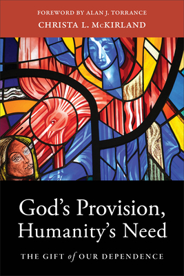 God`s Provision, Humanity`s Need - The Gift of Our Dependence