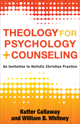 Theology for Psychology and Counseling - An Invitation to Holistic Christian Practice