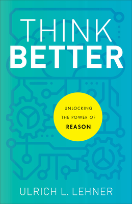 Think Better – Unlocking the Power of Reason
