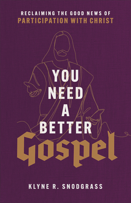 You Need a Better Gospel - Reclaiming the Good News of Participation with Christ