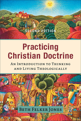 Practicing Christian Doctrine - An Introduction to Thinking and Living Theologically