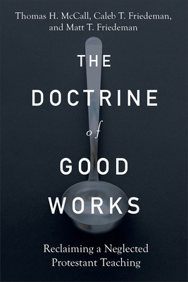 The Doctrine of Good Works - Reclaiming a Neglected Protestant Teaching