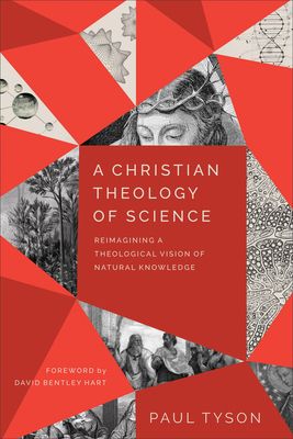 A Christian Theology of Science - Reimagining a Theological Vision of Natural Knowledge