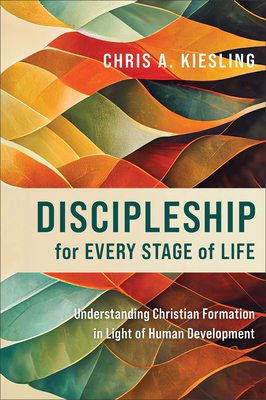 Discipleship for Every Stage of Life - Understanding Christian Formation in Light of Human Development