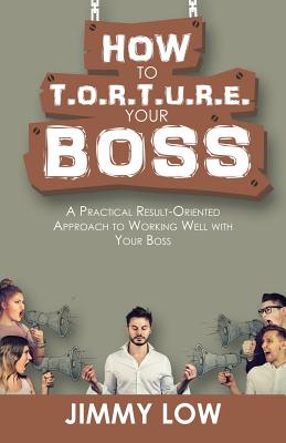 How to T.O.R.T.U.R.E. Your Boss