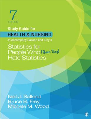 Study Guide for Health & Nursing to Accompany Salkind & Frey's Statistics for People Who (Think They) Hate Statistics