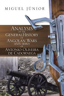 Analysis of the General History of Angolan Wars (1575?1680) of Antonio Oliveira de Cadornega