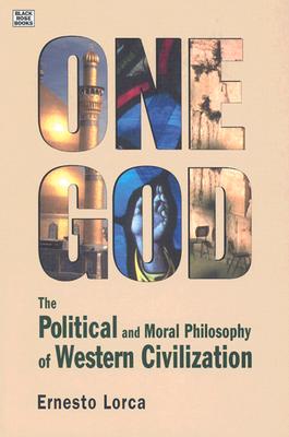 One God: The Political and Moral Philosophy of W - The Political and Moral Philosophy of Western Civilization