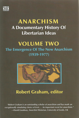 Anarchism Volume Two - A Documentary History of Libertarian Ideas, Volume Two : The Emergence of a New Anarchism