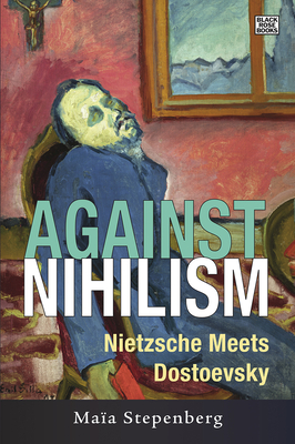 Against Nihilism - Nietzsche meets Dostoevsky