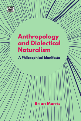 Anthropology and Dialectical Naturalism - A Philosophical Manifesto