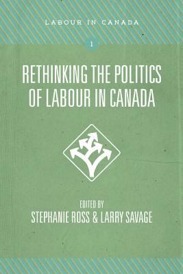 Rethinking the Politics of Labour in Canada