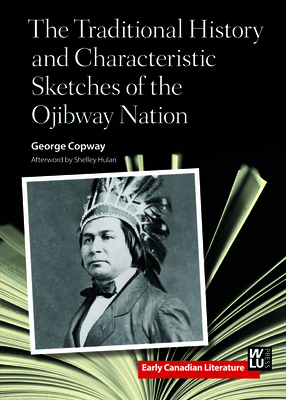 The Traditional History and Characteristic Sketches of the Ojibway Nation