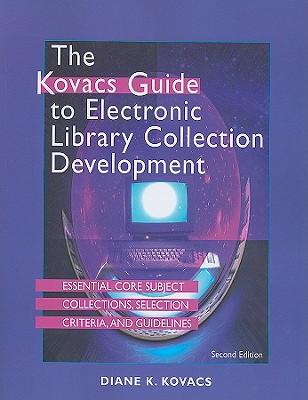 The Kovacs Guide to Electronic Library Collection Development