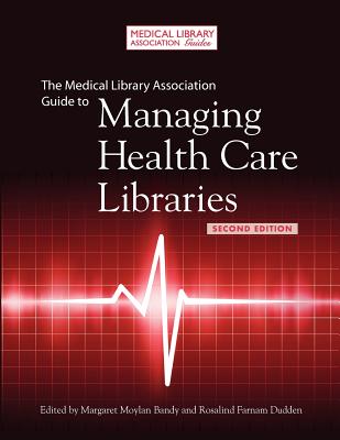 The Medical Library Association Guide to Managing Health Care Libraries