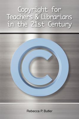 Copyright for Teachers and Librarians in the 21st Century