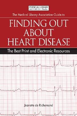 The Medical Library Association Guide to Finding Out About Heart Disease