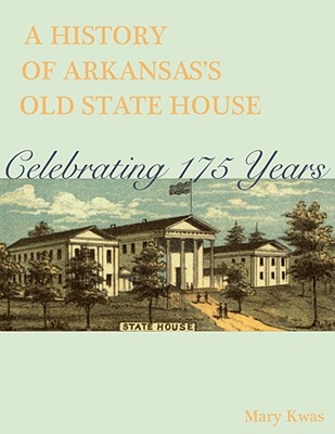 A Pictorial History of Arkansas's Old State House