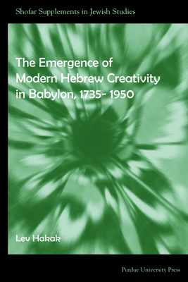 The Emergence of Modern Hebrew Creativity in Babylon, 1735- 1950