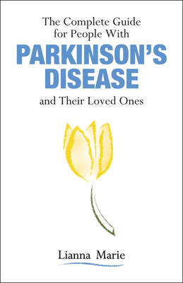 The Complete Guide for People With Parkinson's Disease and Their Loved Ones